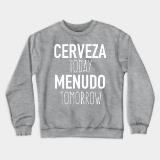 Cerveza Today Menudo Tomorrow Crewneck Sweatshirt